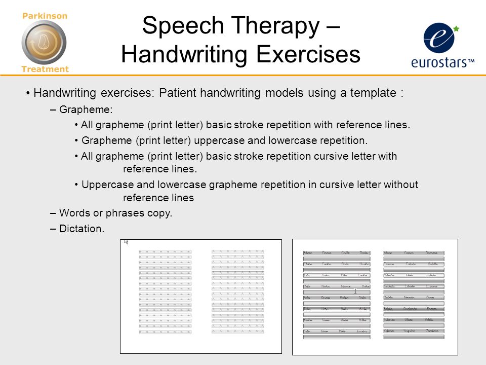 Speech Therapy – Handwriting Exercises Handwriting exercises: Patient handwriting models using a template : – Grapheme: All grapheme (print letter) basic stroke repetition with reference lines.