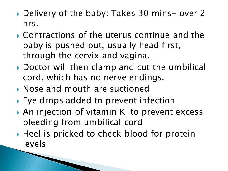  Delivery of the baby: Takes 30 mins- over 2 hrs.