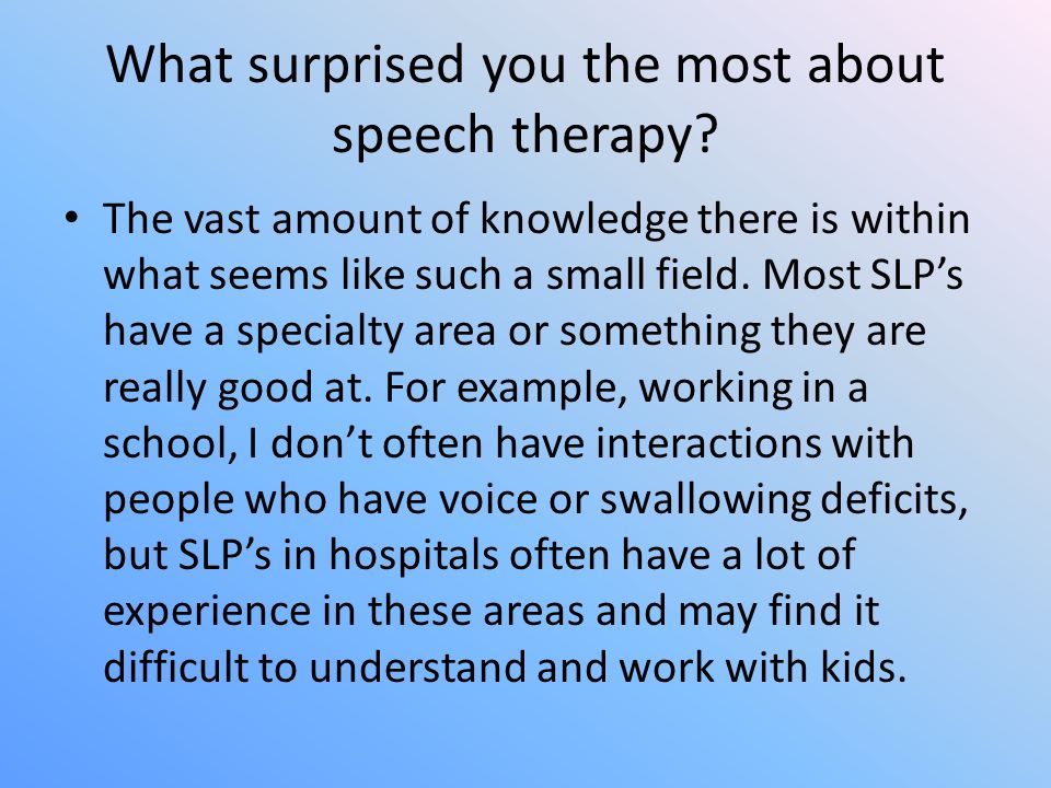 What surprised you the most about speech therapy.