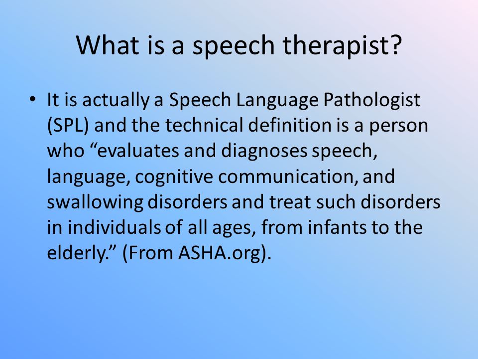 What is a speech therapist.