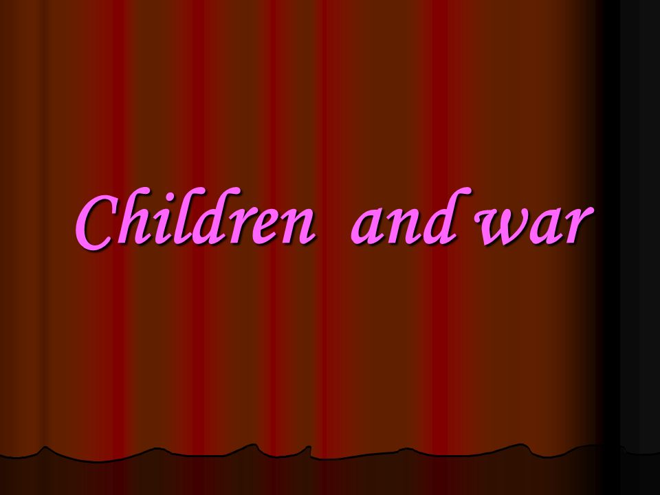 Children a a a and war