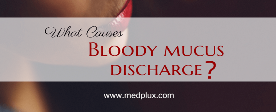 Bloody mucus discharge