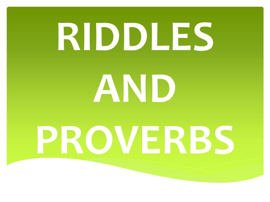 RIDDLES AND PROVERBS